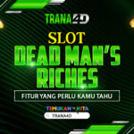 Slot Dead Man’s Riches: Fitur yang Perlu Kamu Tahu