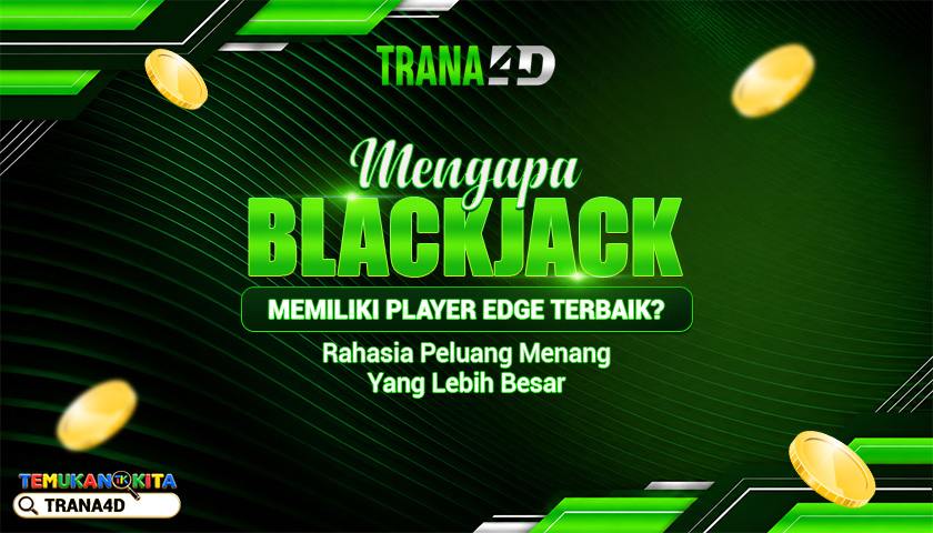 Blackjack Memiliki Player Edge Terbaik? Rahasia Peluang Menang yang Lebih Besar